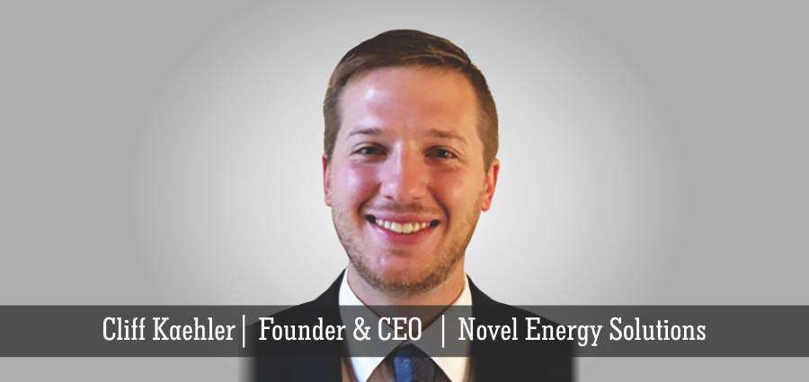 Cliff Kaehler | Founder & CEO | Novel Energy Solutions - Insights Success