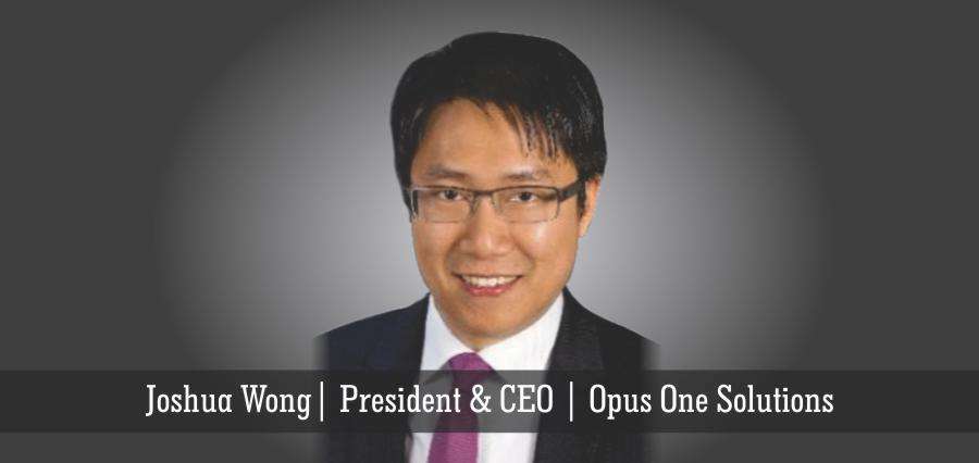 Joshua Wong | President & CEO | Opus One Solutions - Insights Success