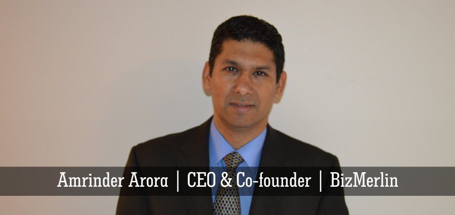 Amrinder Arora | CEO & Co - founder | BizMerlin - Insights Success