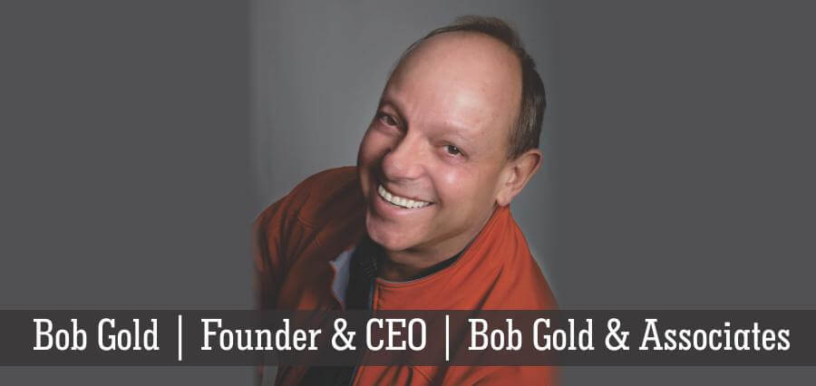Bob Gold | Founder & CEO | Bob Gold & Associates - Insights Success