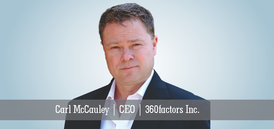 Carl McCauley | CEO | 360Factors Inc - Insights Success