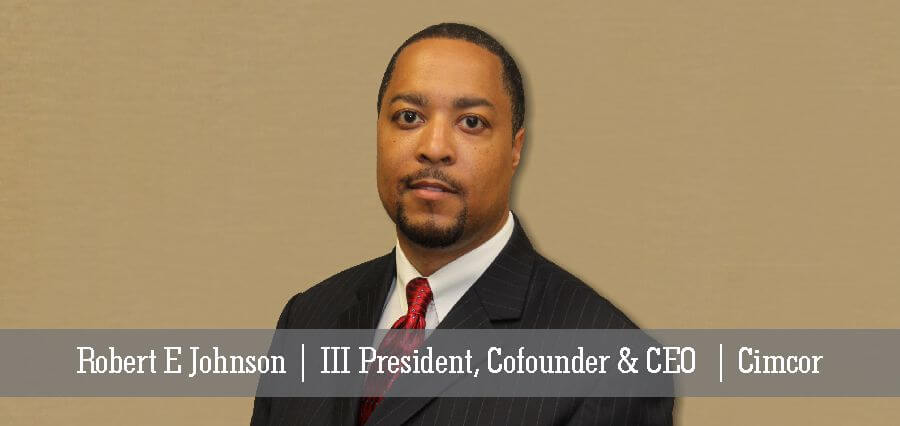 Robert E Johnson | III President, Co-founder & CEO | Cimcor - Insights Success