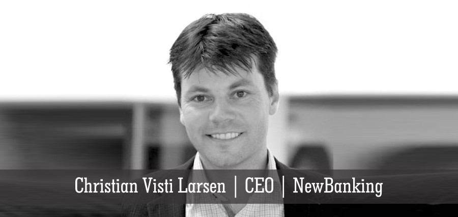 Christian Visti Larsen | CEO | NewBanking - Insights Success