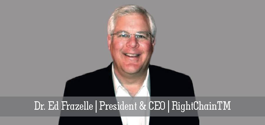 Dr. Ed Frazelle | President & CEO | RightChainTM - Insights Success
