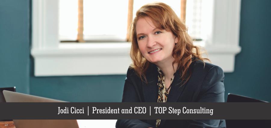 Jodi Cicci | President and CEO | TOP Step Consulting - Insights Success