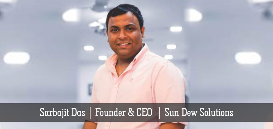 Sarbajit Das | Founder & CEO | Sun Dew Solutions - Insights Success