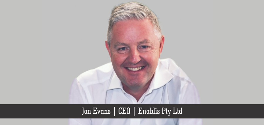 Jon Evans | CEO | Enablis Pty Ltd - Insights Success