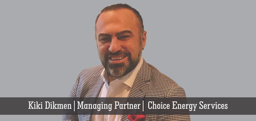 Kiki Dikmen | Managing Partner | Choice Energy Services - Insights Success