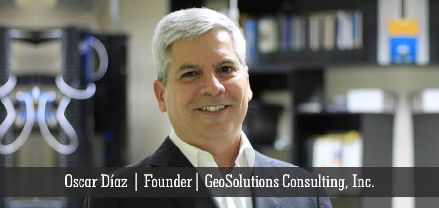 Oscar Diaz | Founder | GeoSolutions Consulting, Inc. - Insights Success