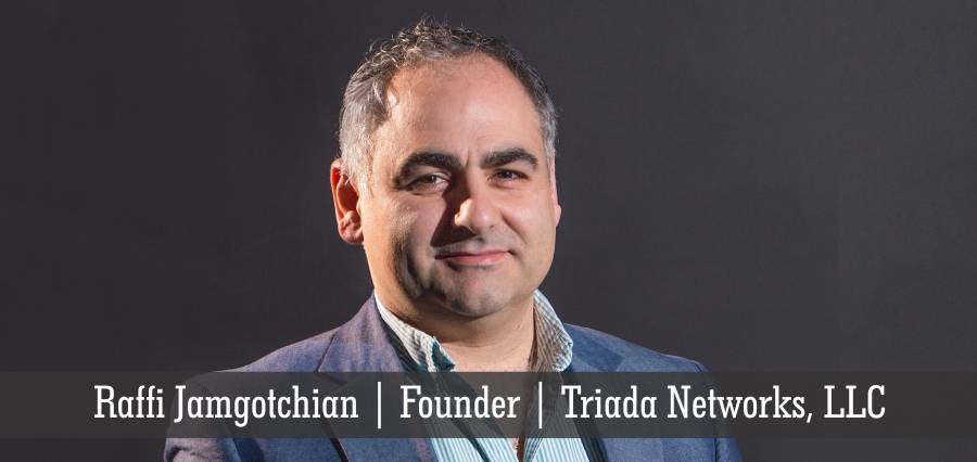 Raffi Jamgotchian | Founder | Triada Networks, LLC - Insights Success