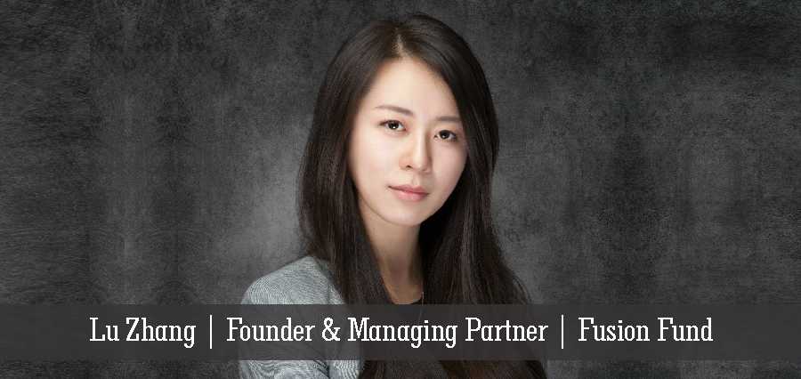Lu Zhang | Founder & Managing Partner | Fusion Fund - Insights Success
