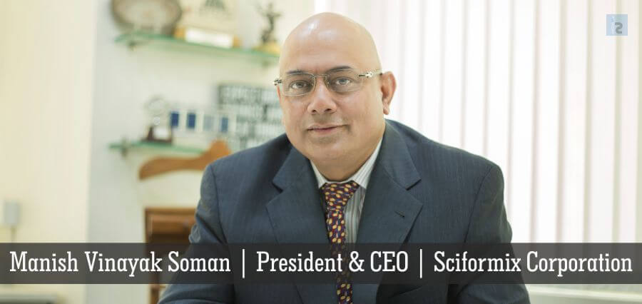 Manish Vinayak Soman | President & CEO | Sciformix Corporation - Insights Success