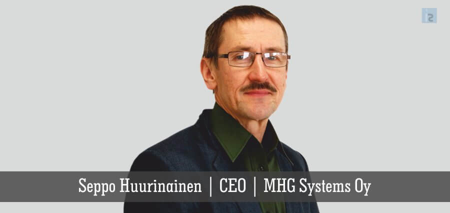 Seppo Huurinainen | CEO | MHG Systems Oy - Insights Success