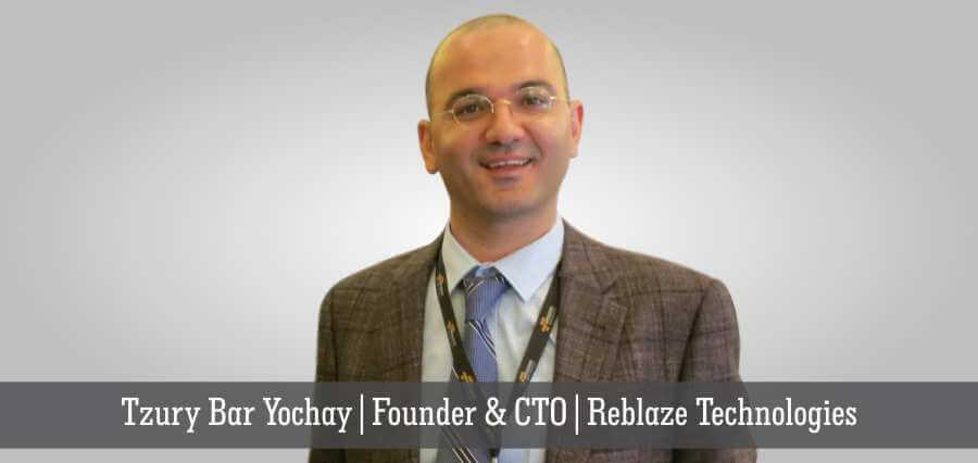 Tzury Bar Yochay | Founder & CTO | Reblaze Technologies - Insights Success