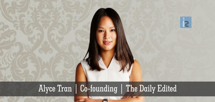 Alyce Tran | Co-founding | The Daily Edited -Insights Success