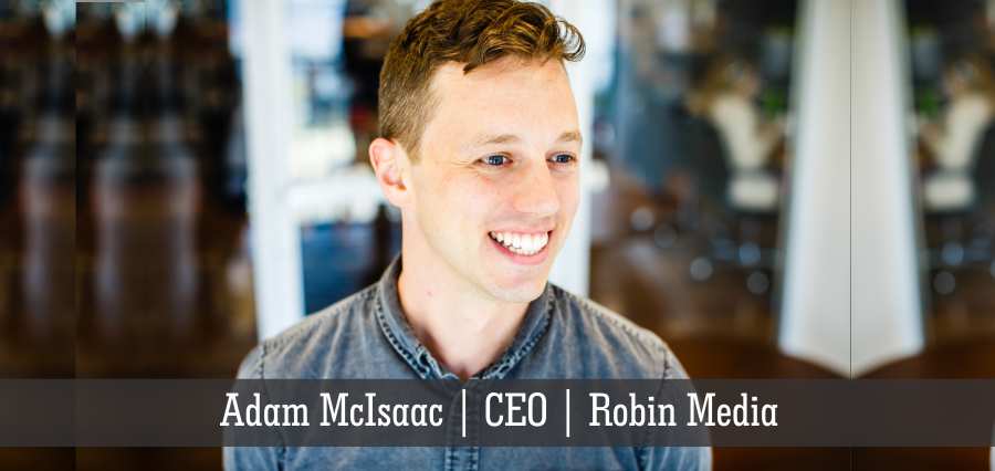 Adam McIsaac | CEO | Robin Media - Insights Success