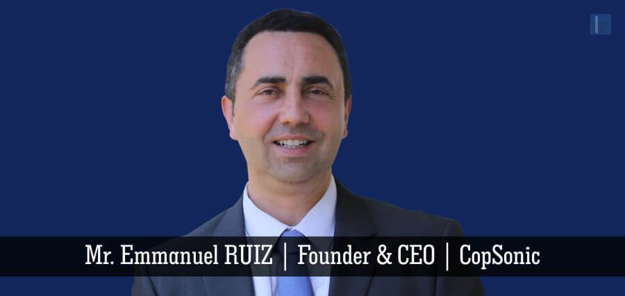 Mr. Emmanuel RUIZ | Founder & CEO | CopSonic - Insights Success