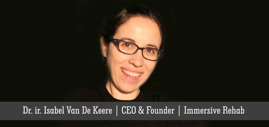 Dr. ir. Isabel Van De Keere | CEO & Founder | Immersive Rehab [ Insights Success ]