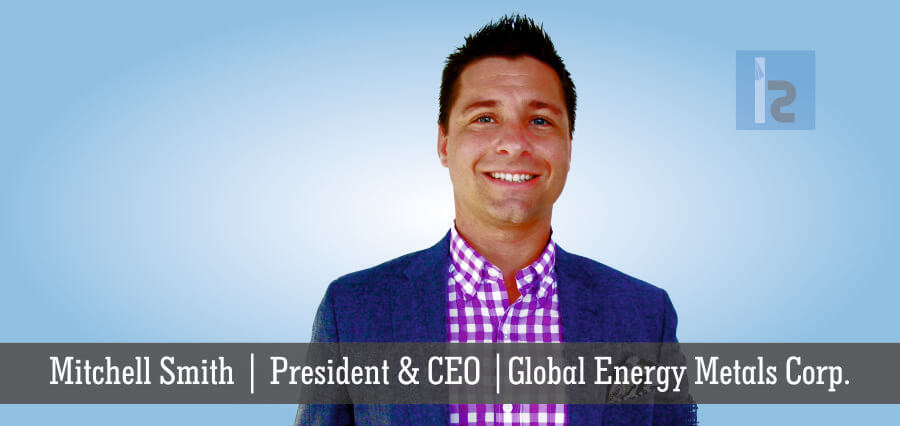 Mitchell Smith | President & CEO | GLobal Energy Metals Corp - Insights Success