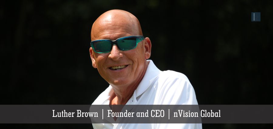 Luther Brown | Founder and CEO | nVision Global [ Insights Success ]