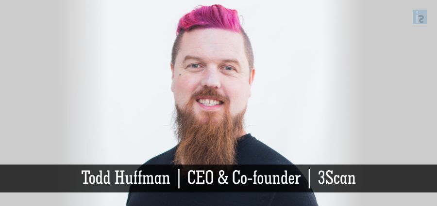 Todd Huffman | CEO & Co-founder | 3Scan [ Insights Success ]