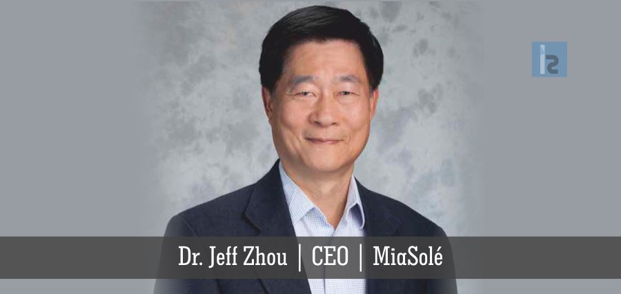 Dr. Jeff Zhou | CEO | MiaSole | Insights Success