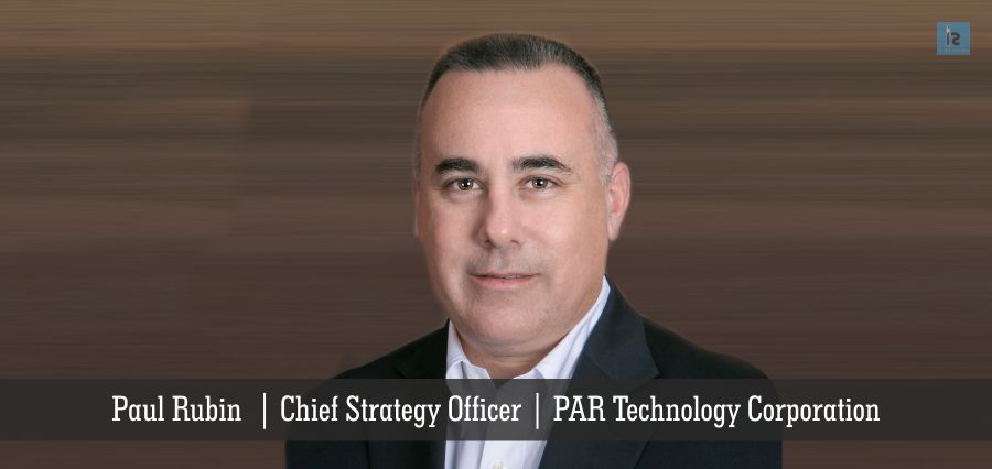 Paul Rubin | Chief Strategy Officer | PAR Technology Corporation | Insights Success