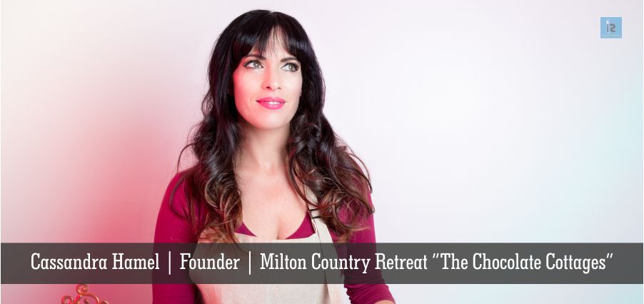 Cassandra Hamel | Founder | Milton Country Retreat “The Chocolate Cottages